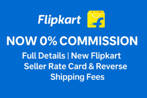 Flipkart NOW 0% Commission banner showing Flipkart logo, bold headline, and text about new Flipkart seller rate card and reverse shipping fees on a blue background.